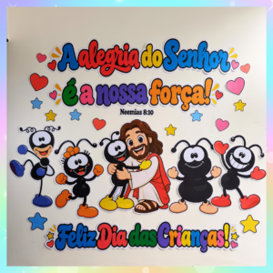 PAINEL A ALEGRIA DO SENHOR É A NOSSA FORÇA - DIA DAS CRIANÇAS